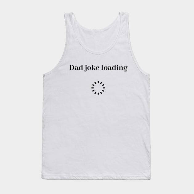 funny gift new for dad 2020 : dad joke loading Tank Top by flooky